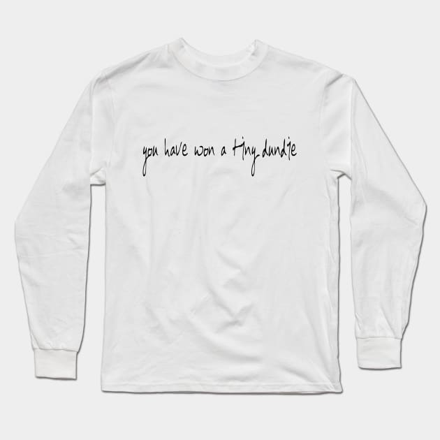 You have won a tiny dundie Long Sleeve T-Shirt by Dhynzz